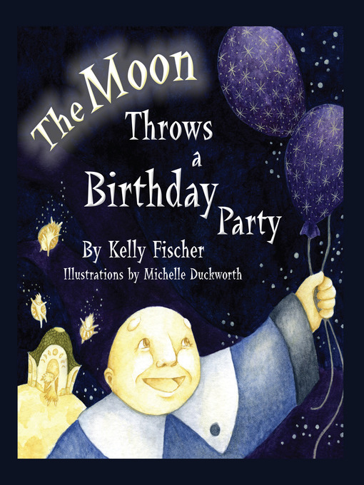 Title details for The Moon Throws a Birthday Party by Kelly T. Fischer - Available